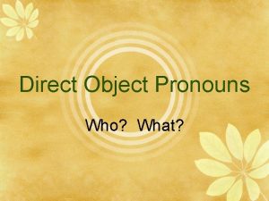 Direct Object Pronouns Who What Direct Object D