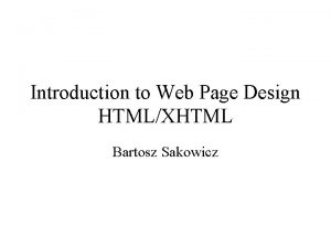 Introduction to Web Page Design HTMLXHTML Bartosz Sakowicz