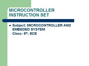 MICROCONTROLLER INSTRUCTION SET l Subject MICROCONTROLLER AND EMBEDED