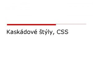 Kaskdov tly CSS Ciele prednky o o o