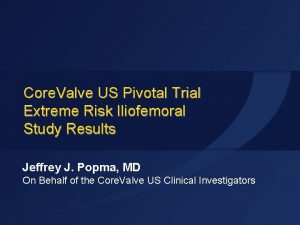 Core Valve US Pivotal Trial Extreme Risk Iliofemoral