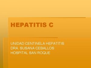 HEPATITIS C UNIDAD CENTINELA HEPATITIS DRA SUSANA CEBALLOS