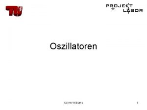 Oszillatoren Kelvin Williams 1 Gliederung 1 Allgemeines 2