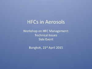 HFCs in Aerosols Workshop on HFC Management Technical