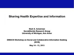 Sharing Health Expertise and Information Mark S Ackerman