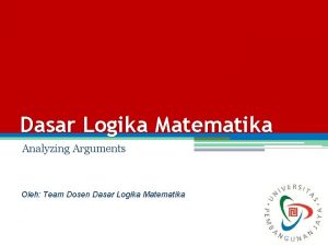 Dasar Logika Matematika Analyzing Arguments Oleh Team Dosen