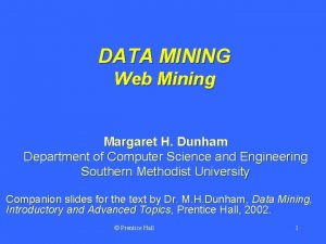 DATA MINING Web Mining Margaret H Dunham Department