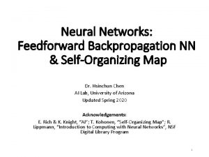 Neural Networks Feedforward Backpropagation NN SelfOrganizing Map Dr