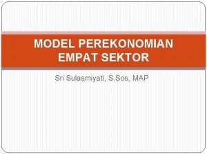 MODEL PEREKONOMIAN EMPAT SEKTOR Sri Sulasmiyati S Sos