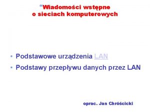 Wiadomoci wstpne o sieciach komputerowych Podstawowe urzdzenia LAN