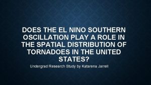 DOES THE EL NINO SOUTHERN OSCILLATION PLAY A