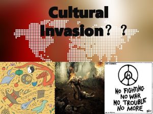 Cultural Invasion What is cultural invasion It is
