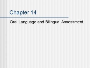 Chapter 14 Oral Language and Bilingual Assessment Purposes