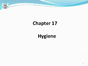 Chapter 17 Hygiene 1 Hygiene practices that promote