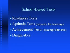 SchoolBased Tests Readiness Tests Aptitude Tests capacity for