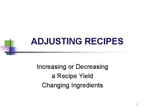 ADJUSTING RECIPES Increasing or Decreasing a Recipe Yield