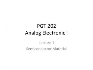 PGT 202 Analog Electronic I Lecture 1 Semiconductor