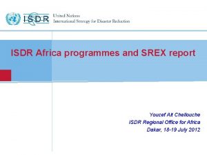 ISDR Africa programmes and SREX report Youcef Ait