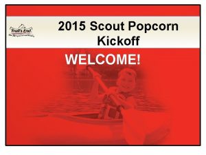 2015 Scout Popcorn Kickoff WELCOME 2015 Popcorn Sale