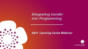 Integrating Gender into Programming AAH Learning Series Webinar
