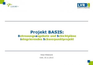 Projekt BASIS Betreuungsangebote und Schichtplne integrierendes Schwerpunktprojekt Heta