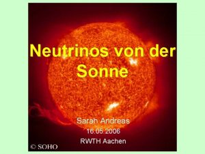 Neutrinos von der Sonne Sarah Andreas 16 05