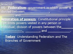 11215 BR Federalism government in which power is