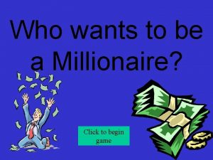 Who wants to be a Millionaire Click to