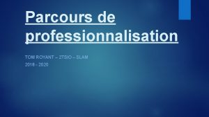 Parcours de professionnalisation TOM ROYANT 2 TSIO SLAM