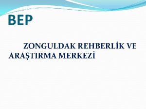 BEP ZONGULDAK REHBERLK VE ARATIRMA MERKEZ BEP NEDR