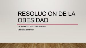 RESOLUCION DE LA OBESIDAD DR ANDRS O CASTAEDA