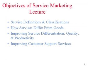 Objectives of Service Marketing Lecture Service Definitions Classifications