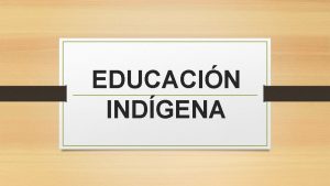 EDUCACIN INDGENA Introduccin Las limitaciones de materiales didcticos