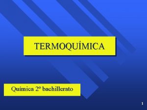 TERMOQUMICA Qumica 2 bachillerato 1 Sistemas Parte pequea