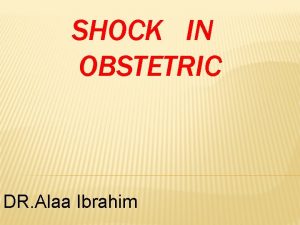 SHOCK IN OBSTETRIC DR Alaa Ibrahim Definitions acute