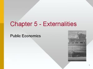 Chapter 5 Externalities Public Economics 1 Externality Defined