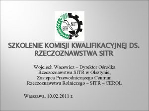 SZKOLENIE KOMISJI KWALIFIKACYJNEJ DS RZECZOZNAWSTWA SITR Wojciech Wacewicz