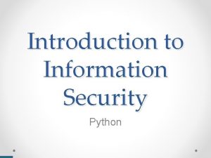 Introduction to Information Security Python Python motivation Python