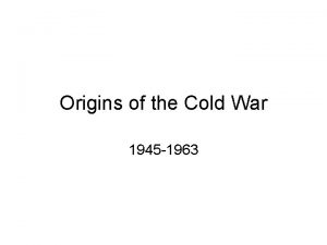 Origins of the Cold War 1945 1963 I