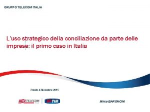 GRUPPO TELECOM ITALIA Luso strategico della conciliazione da