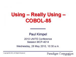 Using Really Using COBOL85 Paul Kimpel 2010 UNITE