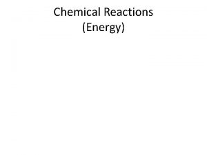 Chemical Reactions Energy I Energy Stored in Chemical