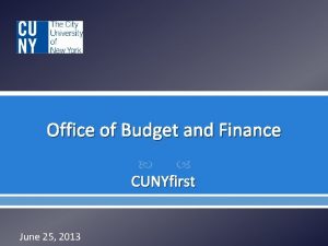 Office of Budget and Finance CUNYfirst June 25