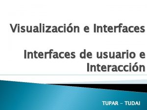 Visualizacin e Interfaces de usuario e Interaccin TUPAR