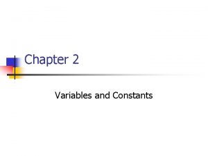 Chapter 2 Variables and Constants Objectives n n