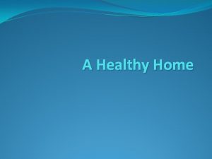 A Healthy Home The ideal home is not