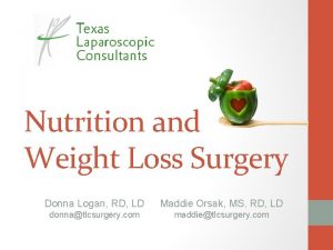 Nutrition and Weight Loss Surgery Donna Logan RD