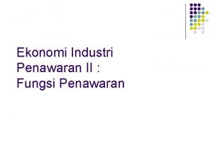 Ekonomi Industri Penawaran II Fungsi Penawaran Ringkasan Pertemuan