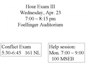 Hour Exam III Wednesday Apr 23 7 00