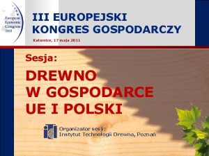 III EUROPEJSKI KONGRES GOSPODARCZY Katowice 17 maja 2011